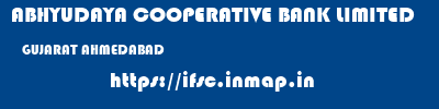 ABHYUDAYA COOPERATIVE BANK LIMITED  GUJARAT AHMEDABAD    ifsc code